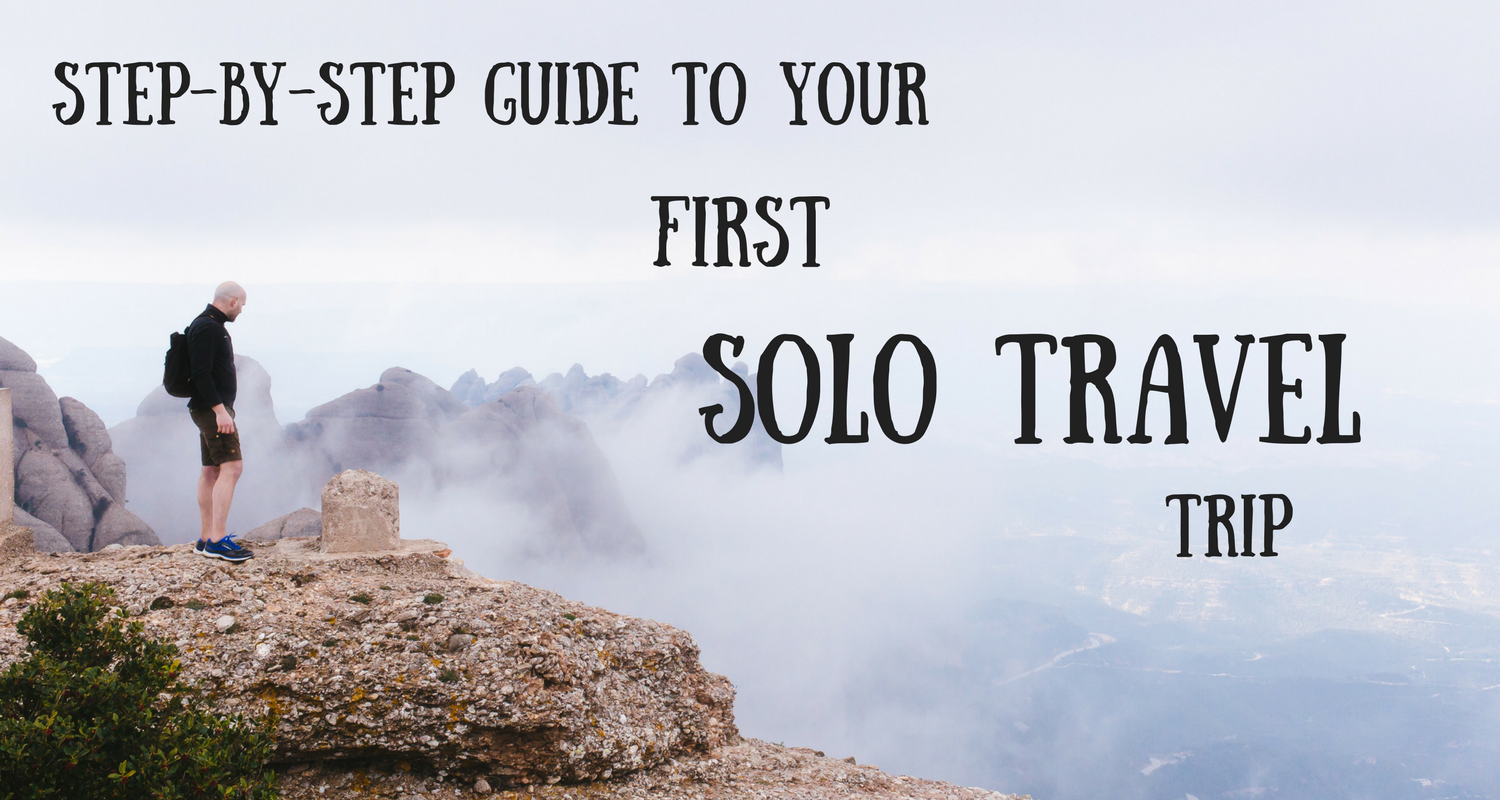 Step by Step Guide to Taking Your First Solo Trip | Solo Travel 101 ...